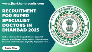Recruitment for Super Specialist Doctors in Dhanbad 2025