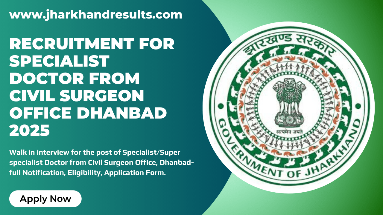 Recruitment for Super specialist Doctor from Civil Surgeon Office Dhanbad