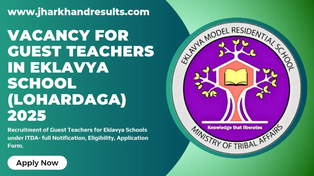 Vacancy for Guest Teachers in Eklavya School 2025 Vacancy for Guest Teachers in Eklavya School (Lohardaga) 2025