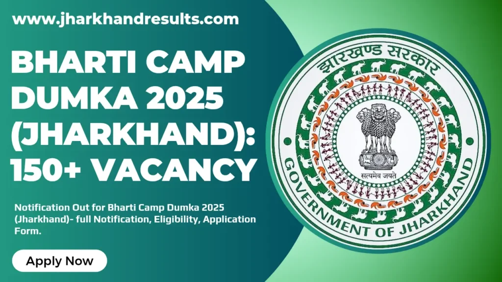 Bharti Camp Dumka 2025 Jharkhand [ 150+ Vacancy ] 