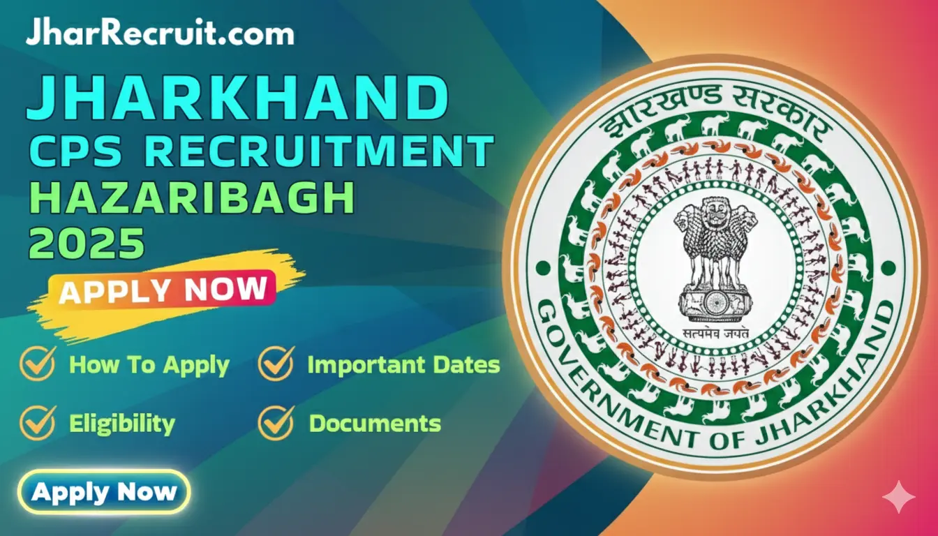 Jharkhand CPS Recruitment Hazaribagh 2025 [Apply Now]